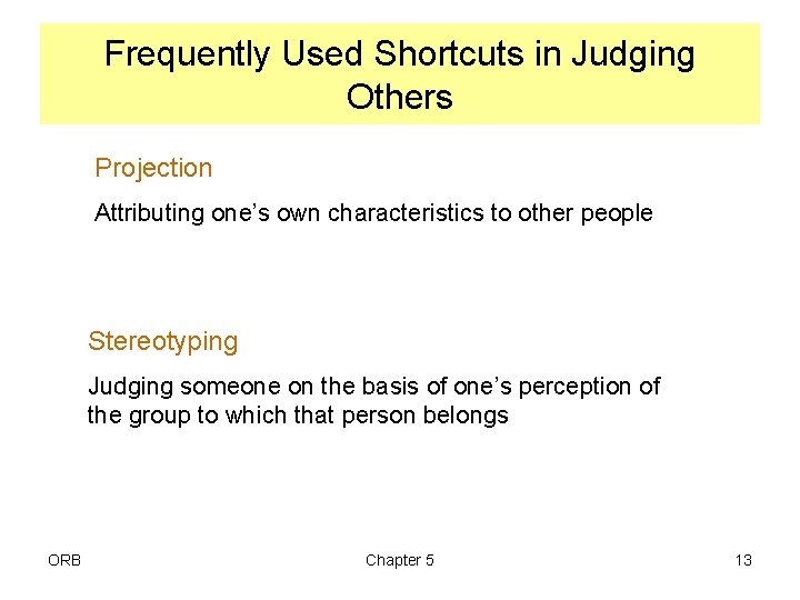 Frequently Used Shortcuts in Judging Others Projection Attributing one’s own characteristics to other people