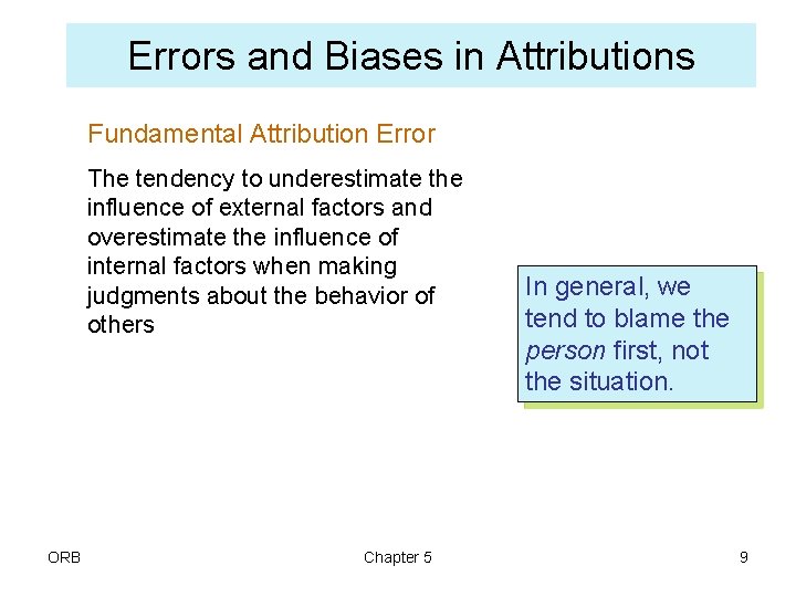 Errors and Biases in Attributions Fundamental Attribution Error The tendency to underestimate the influence