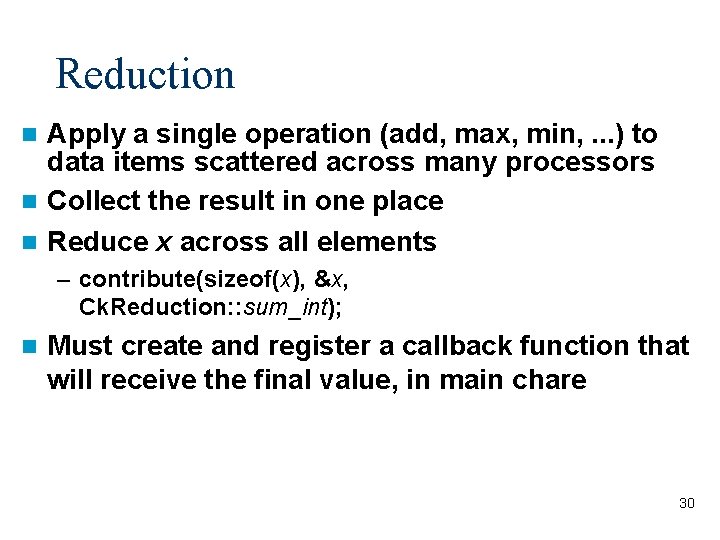 Reduction Apply a single operation (add, max, min, . . . ) to data