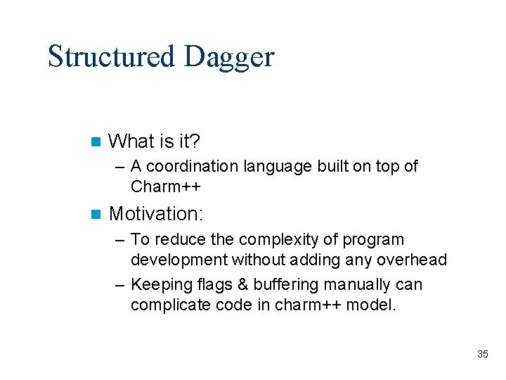 Structured Dagger What is it? – A coordination language built on top of Charm++