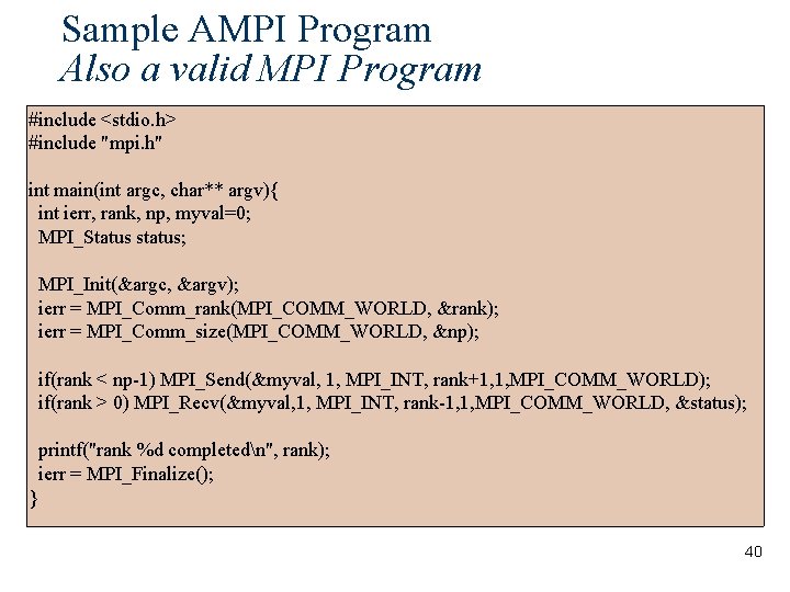 Sample AMPI Program Also a valid MPI Program #include <stdio. h> #include "mpi. h"