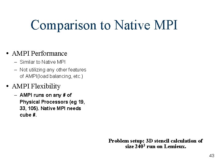 Comparison to Native MPI • AMPI Performance – Similar to Native MPI – Not