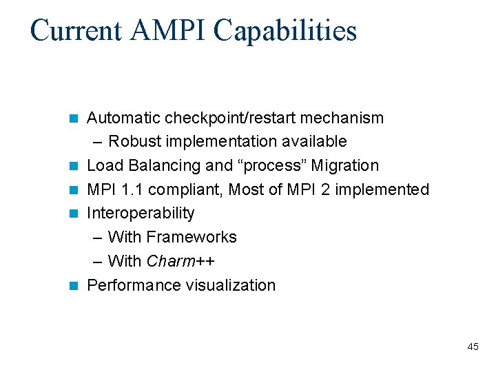 Current AMPI Capabilities Automatic checkpoint/restart mechanism – Robust implementation available Load Balancing and “process”