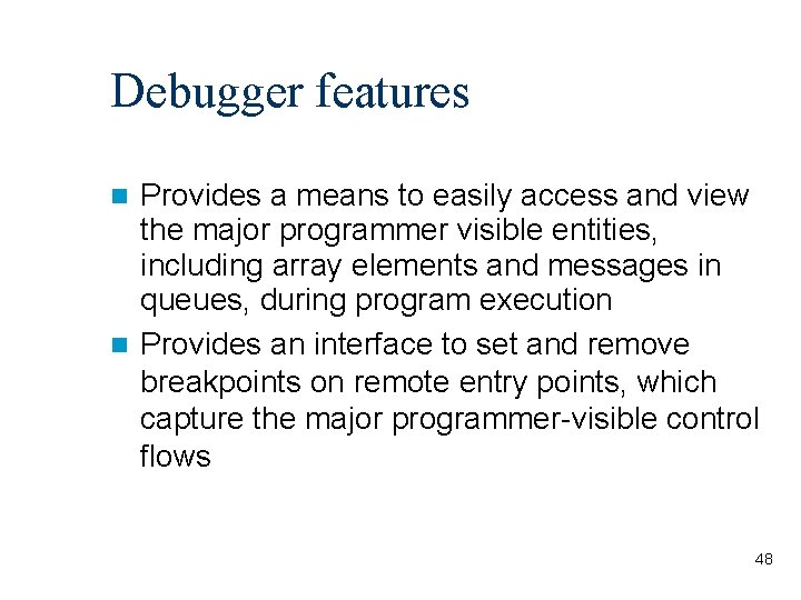 Debugger features Provides a means to easily access and view the major programmer visible