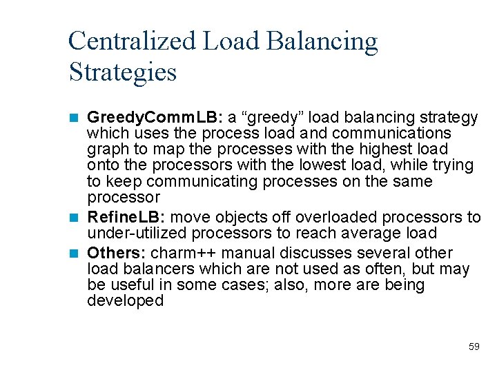 Centralized Load Balancing Strategies Greedy. Comm. LB: a “greedy” load balancing strategy which uses