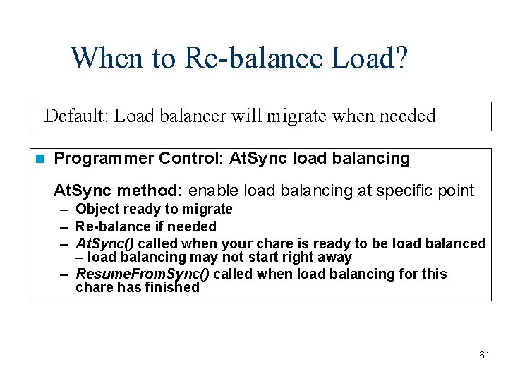When to Re-balance Load? Default: Load balancer will migrate when needed Programmer Control: At.