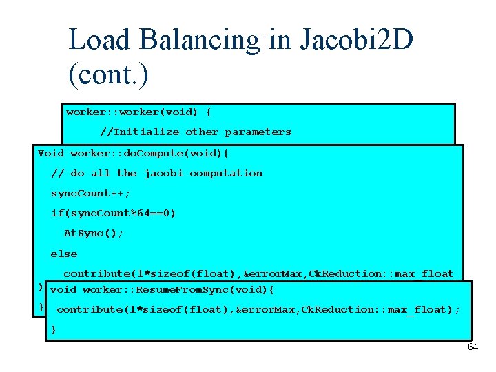 Load Balancing in Jacobi 2 D (cont. ) worker: : worker(void) { //Initialize other
