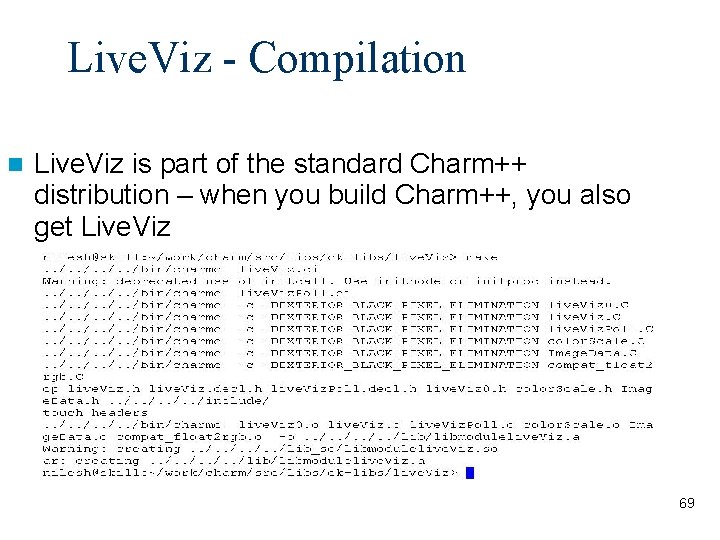 Live. Viz - Compilation Live. Viz is part of the standard Charm++ distribution –