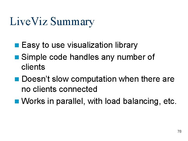 Live. Viz Summary Easy to use visualization library Simple code handles any number of