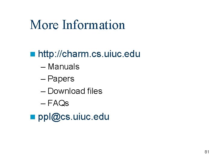 More Information http: //charm. cs. uiuc. edu – Manuals – Papers – Download files