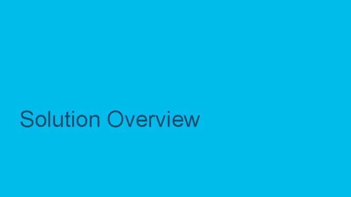 Solution Overview © 2017 Cisco and/or its affiliates. All rights reserved. Cisco Confidential 