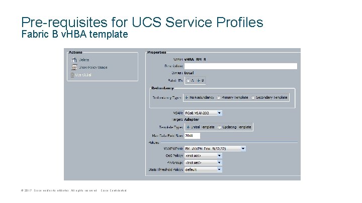 Pre-requisites for UCS Service Profiles Fabric B v. HBA template © 2017 Cisco and/or