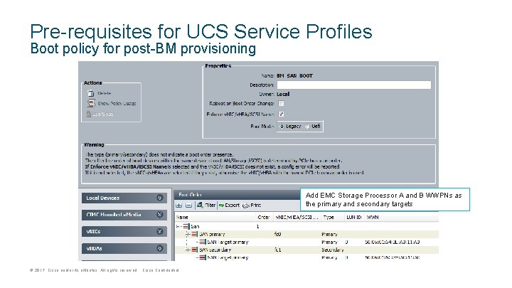 Pre-requisites for UCS Service Profiles Boot policy for post-BM provisioning Add EMC Storage Processor