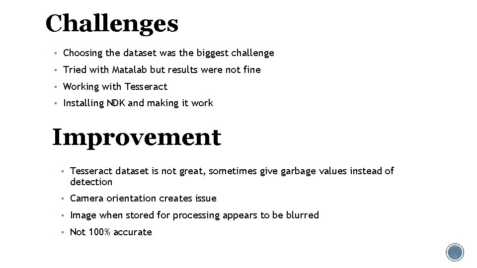 Challenges ▪ Choosing the dataset was the biggest challenge ▪ Tried with Matalab but