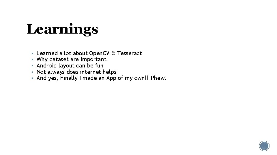 Learnings ▪ ▪ ▪ Learned a lot about Open. CV & Tesseract Why dataset