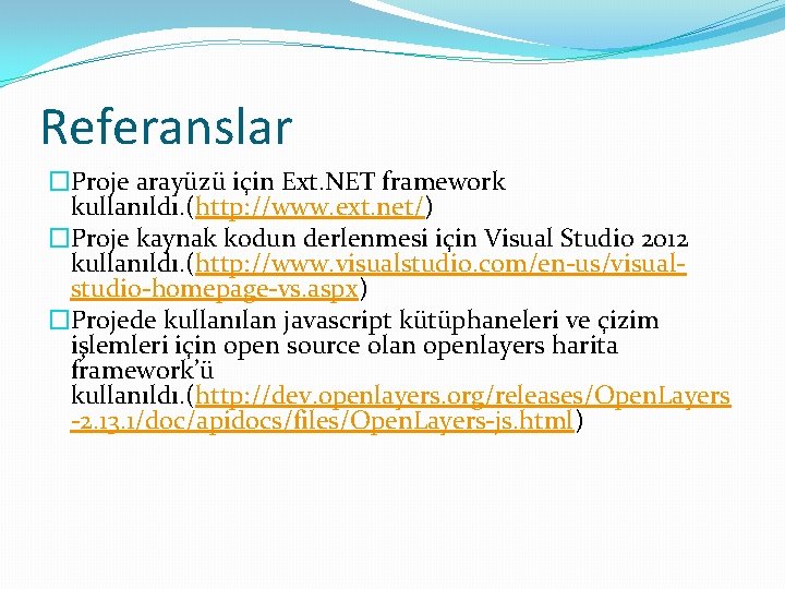 Referanslar �Proje arayüzü için Ext. NET framework kullanıldı. (http: //www. ext. net/) �Proje kaynak