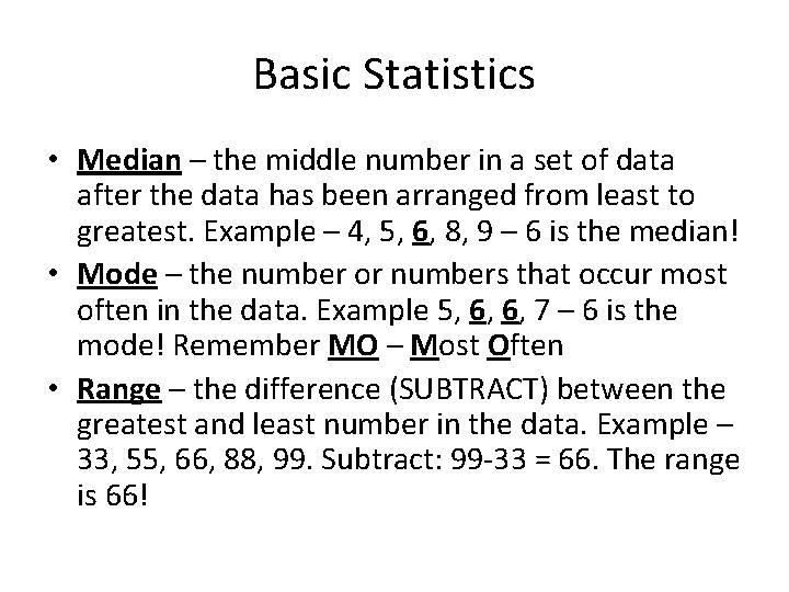 Basic Statistics • Median – the middle number in a set of data after