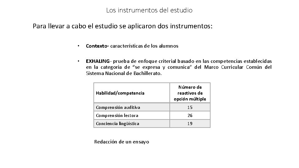 Los instrumentos del estudio Para llevar a cabo el estudio se aplicaron dos instrumentos: