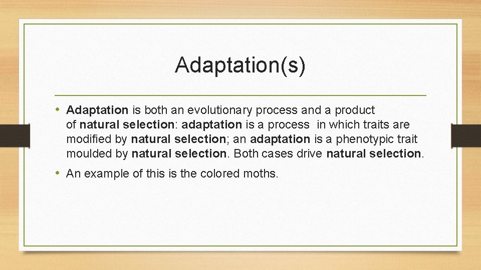 Adaptation(s) • Adaptation is both an evolutionary process and a product of natural selection: