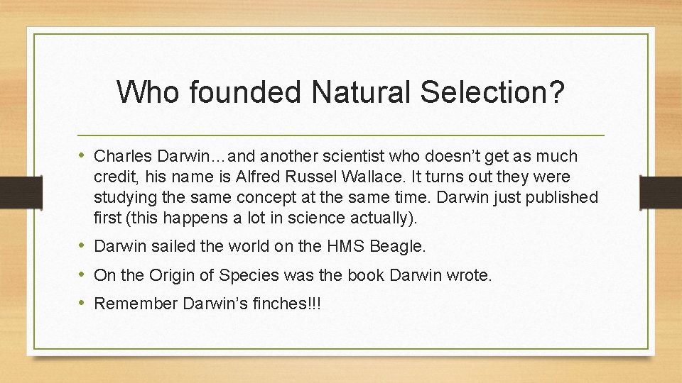 Who founded Natural Selection? • Charles Darwin…and another scientist who doesn’t get as much