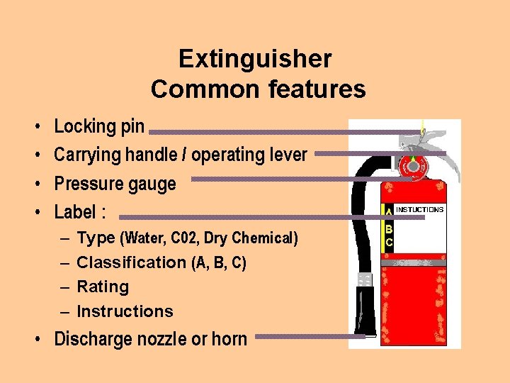 Extinguisher Common features • • Locking pin Carrying handle / operating lever Pressure gauge