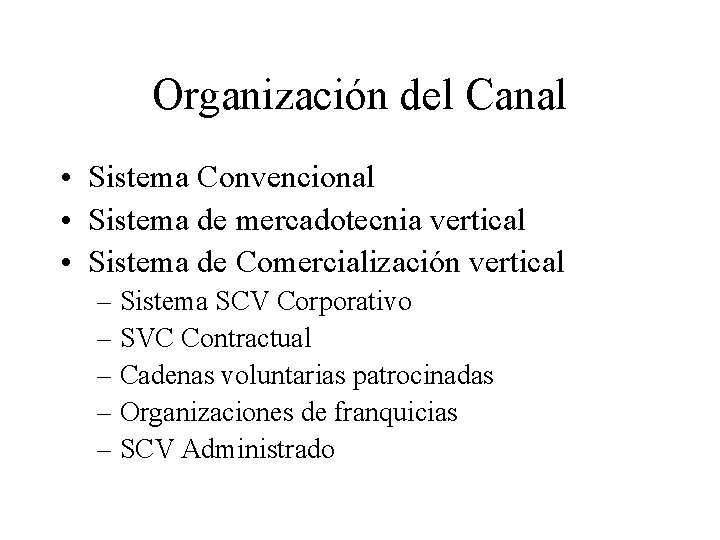 Organización del Canal • Sistema Convencional • Sistema de mercadotecnia vertical • Sistema de