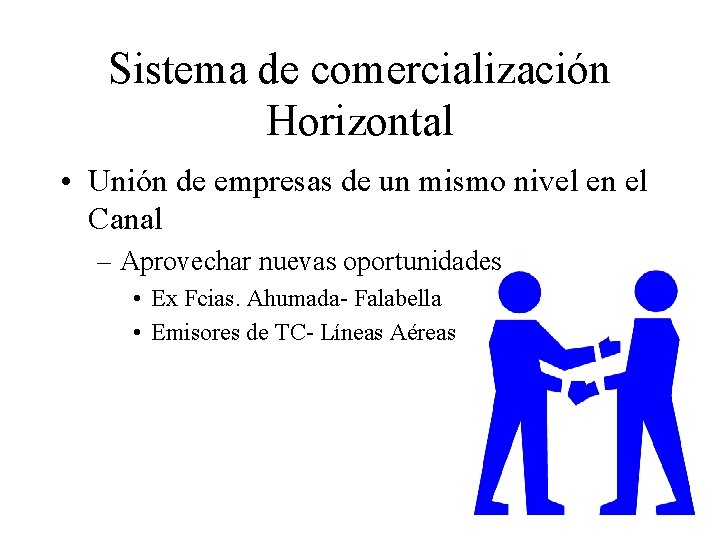 Sistema de comercialización Horizontal • Unión de empresas de un mismo nivel en el