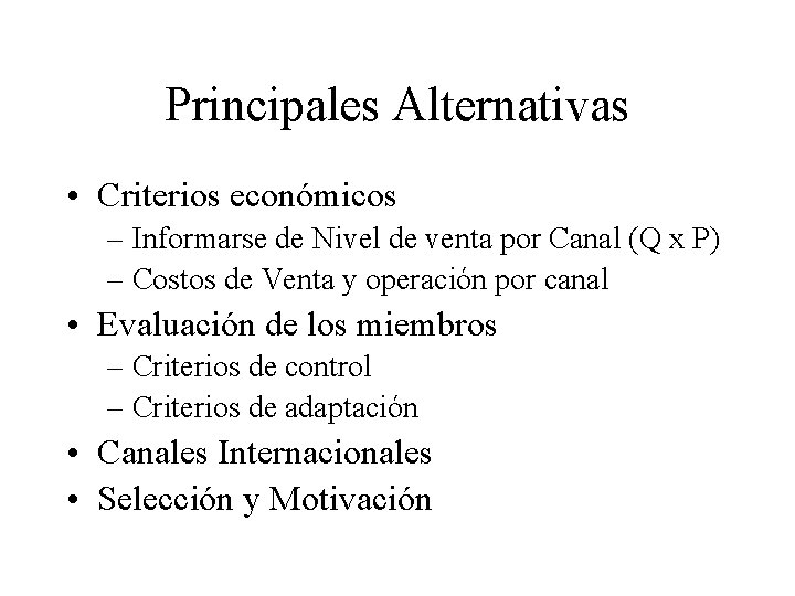 Principales Alternativas • Criterios económicos – Informarse de Nivel de venta por Canal (Q