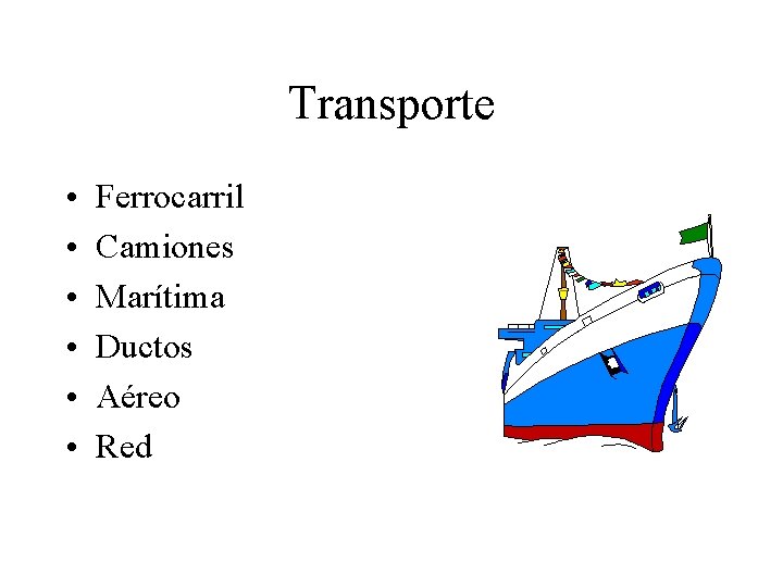 Transporte • • • Ferrocarril Camiones Marítima Ductos Aéreo Red 