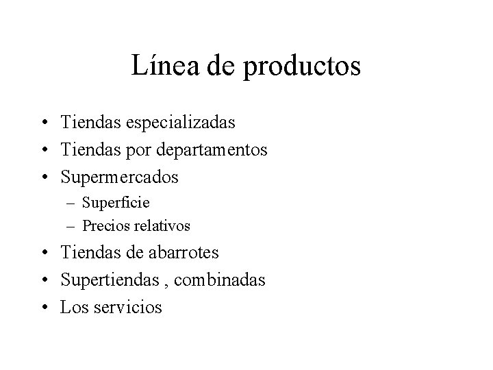 Línea de productos • Tiendas especializadas • Tiendas por departamentos • Supermercados – Superficie