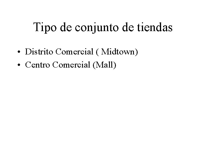 Tipo de conjunto de tiendas • Distrito Comercial ( Midtown) • Centro Comercial (Mall)