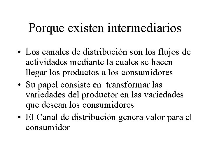 Porque existen intermediarios • Los canales de distribución son los flujos de actividades mediante