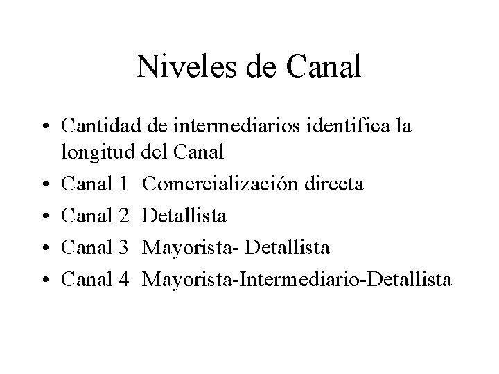 Niveles de Canal • Cantidad de intermediarios identifica la longitud del Canal • Canal