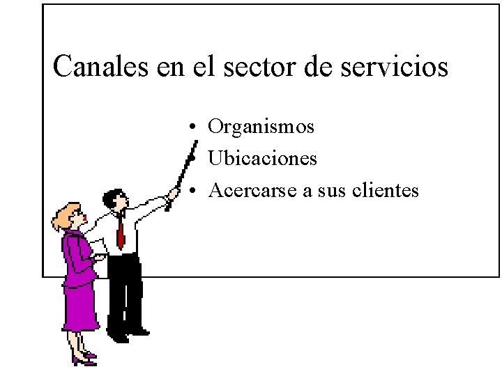 Canales en el sector de servicios • Organismos • Ubicaciones • Acercarse a sus