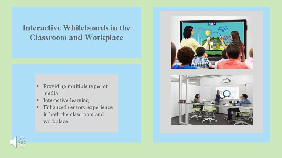 Interactive Whiteboards in the Classroom and Workplace • Providing multiple types of media •