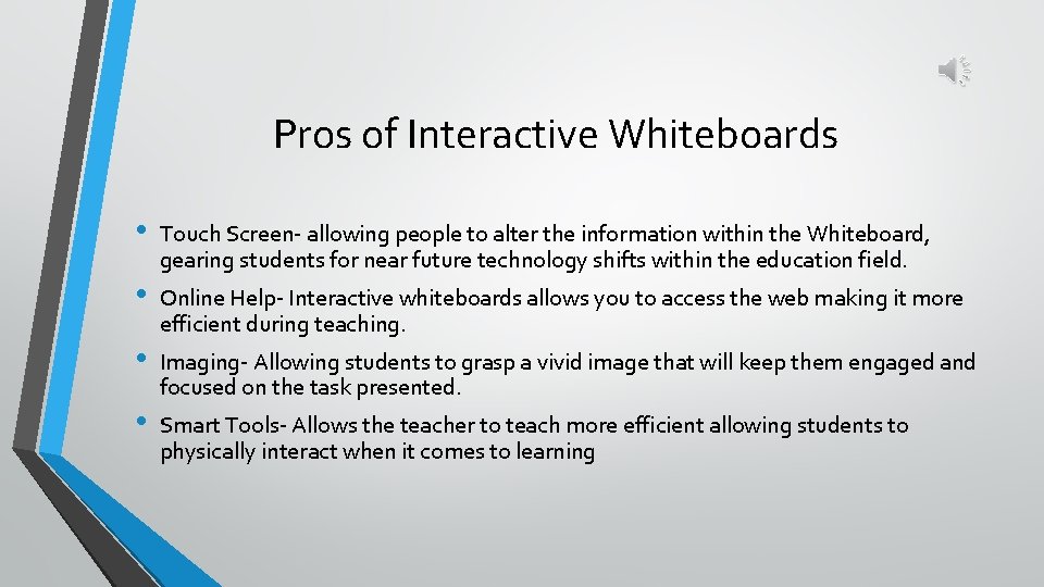 Pros of Interactive Whiteboards • • Touch Screen- allowing people to alter the information