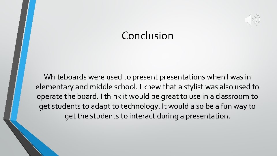 Conclusion Whiteboards were used to presentations when I was in elementary and middle school.