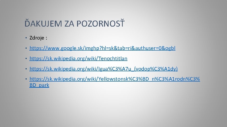 ĎAKUJEM ZA POZORNOSŤ • Zdroje : • https: //www. google. sk/imghp? hl=sk&tab=ri&authuser=0&ogbl • https: