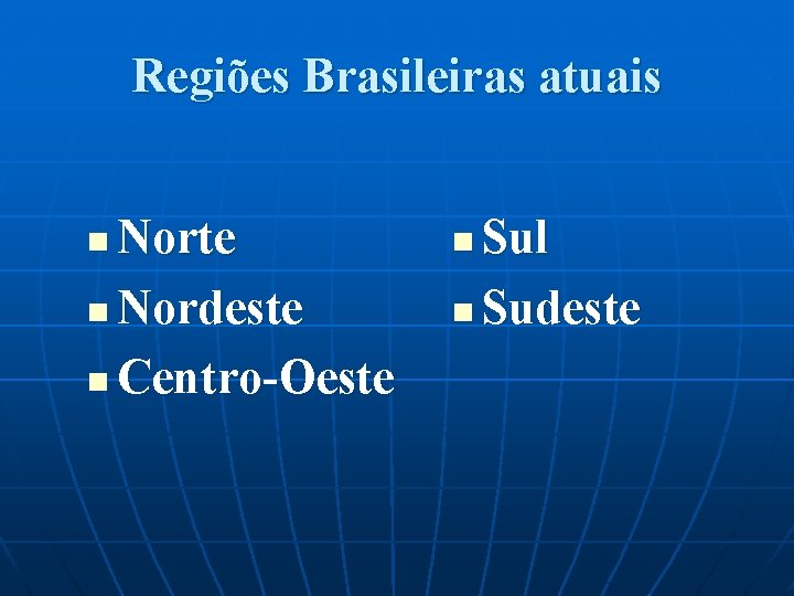 Regiões Brasileiras atuais Norte n Nordeste n Centro-Oeste n Sul n Sudeste n 
