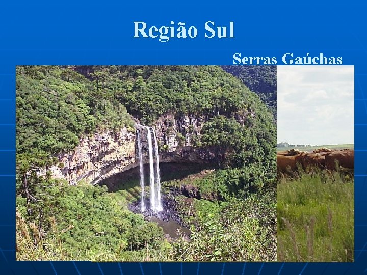 Região Sul Serras Gaúchas Pampas 