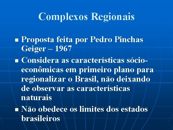 Complexos Regionais Proposta feita por Pedro Pinchas Geiger – 1967 n Considera as características