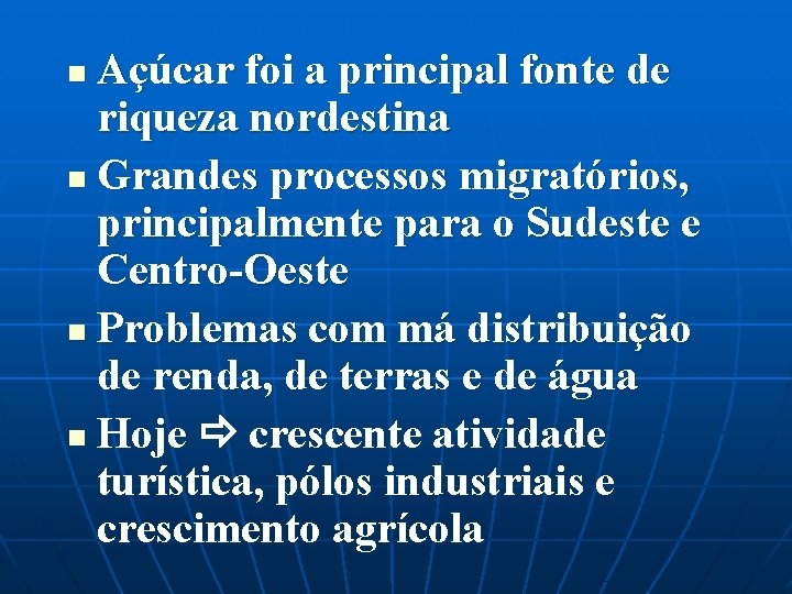 Açúcar foi a principal fonte de riqueza nordestina n Grandes processos migratórios, principalmente para