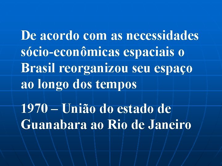 De acordo com as necessidades sócio-econômicas espaciais o Brasil reorganizou seu espaço ao longo