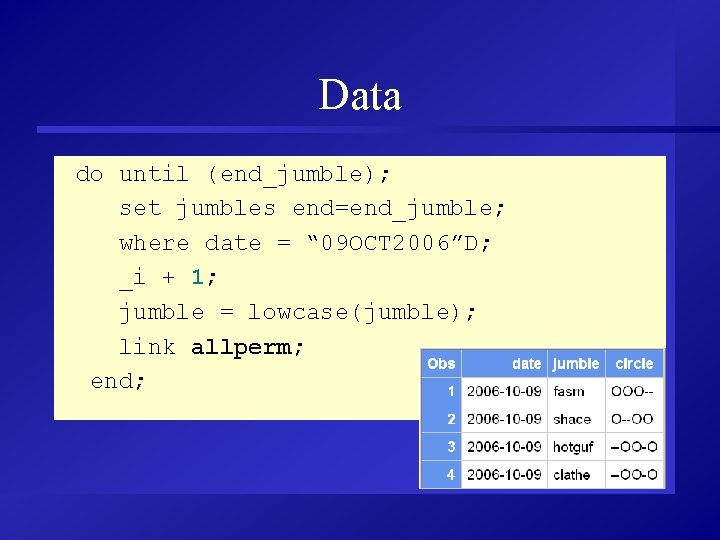 Data do until (end_jumble); set jumbles end=end_jumble; where date = “ 09 OCT 2006”D;