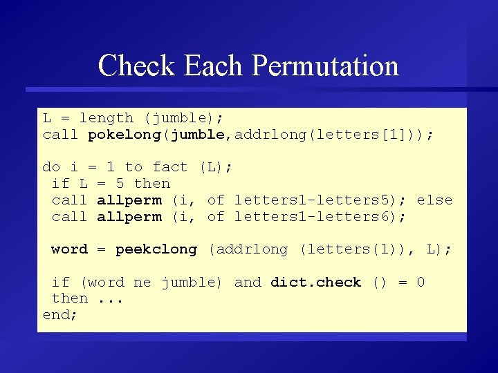 Check Each Permutation L = length (jumble); call pokelong(jumble, addrlong(letters[1])); do i = 1