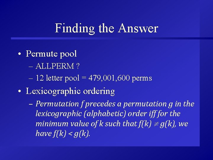 Finding the Answer • Permute pool – ALLPERM ? – 12 letter pool =