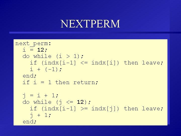 NEXTPERM next_perm: i = 12; do while (i > 1); if (indx[i-1] <= indx[i])