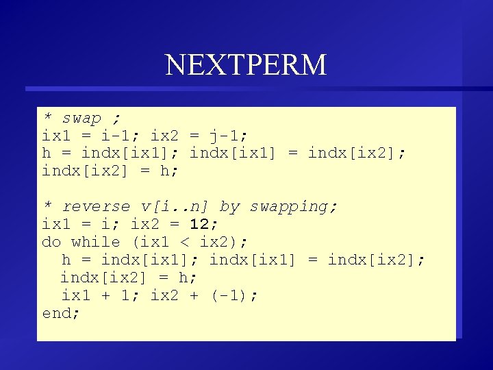 NEXTPERM * swap ; ix 1 = i-1; ix 2 = j-1; h =