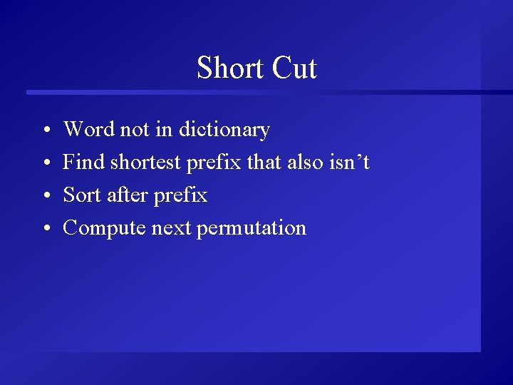 Short Cut • • Word not in dictionary Find shortest prefix that also isn’t