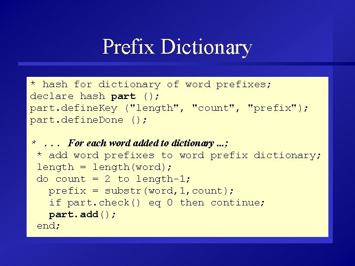 Prefix Dictionary * hash for dictionary of word prefixes; declare hash part (); part.